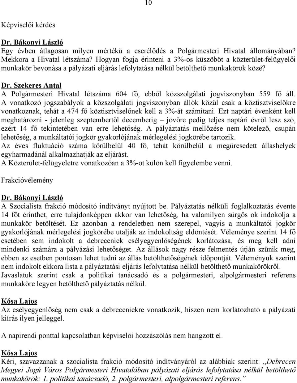 Szekeres Antal A Polgármesteri Hivatal létszáma 604 fő, ebből közszolgálati jogviszonyban 559 fő áll.