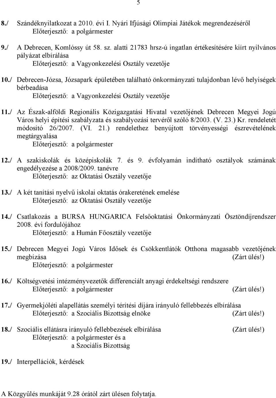 / Debrecen-Józsa, Józsapark épületében található önkormányzati tulajdonban lévő helyiségek bérbeadása Előterjesztő: a Vagyonkezelési Osztály vezetője 11.