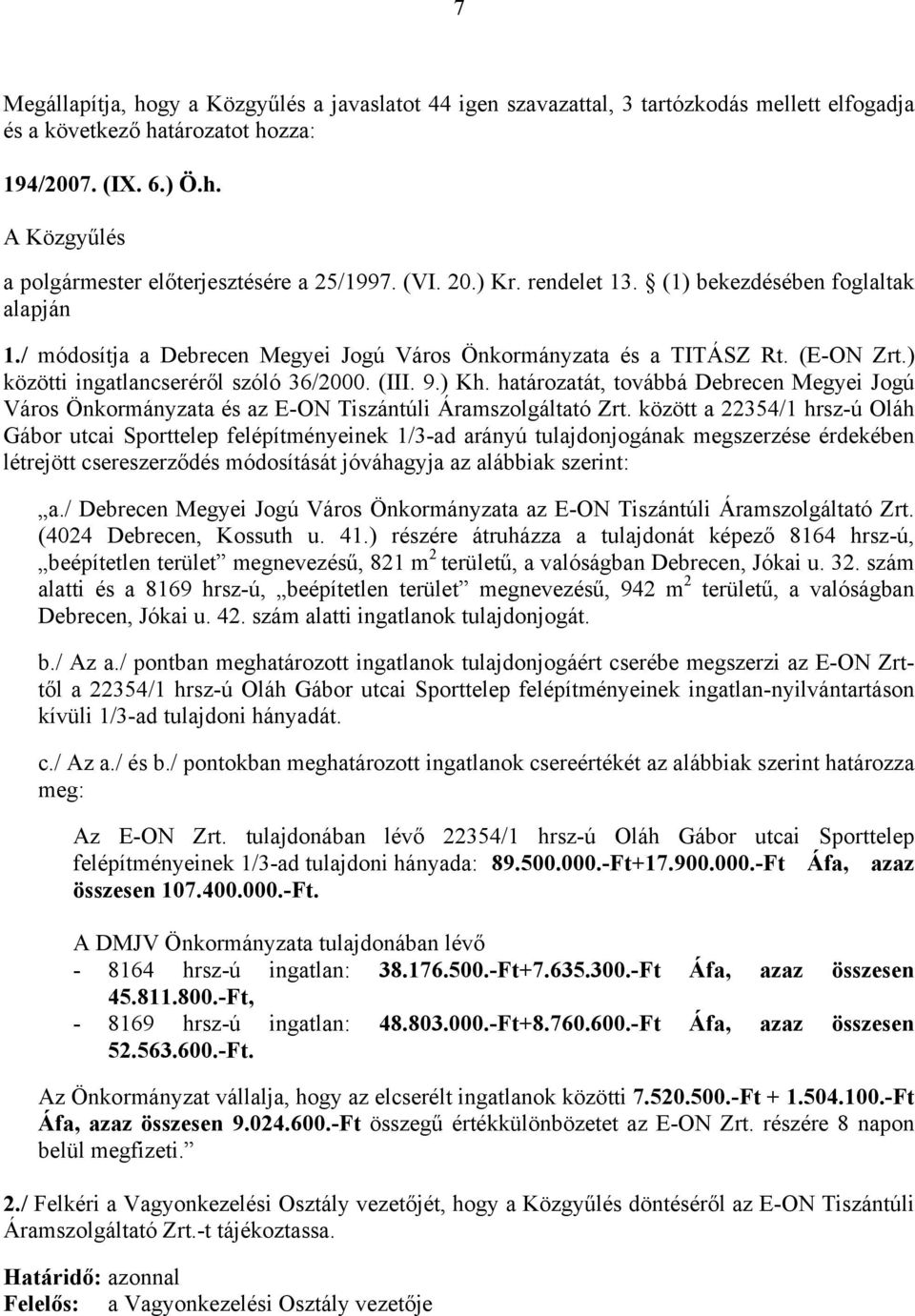határozatát, továbbá Debrecen Megyei Jogú Város Önkormányzata és az E-ON Tiszántúli Áramszolgáltató Zrt.
