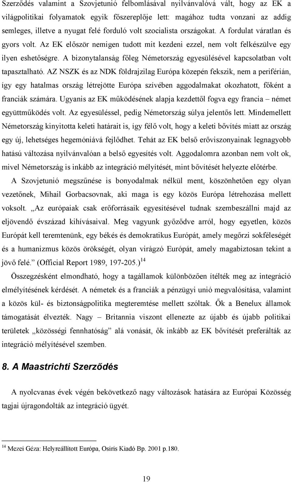 A bizonytalanság főleg Németország egyesülésével kapcsolatban volt tapasztalható.