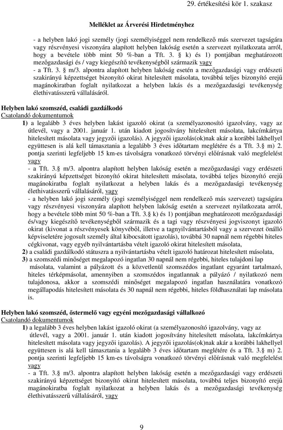 alpontra alapított helyben lakóság esetén a mezıgazdasági vagy erdészeti magánokiratban foglalt nyilatkozat a helyben lakás és a mezıgazdasági tevékenység élethivatásszerő vállalásáról.