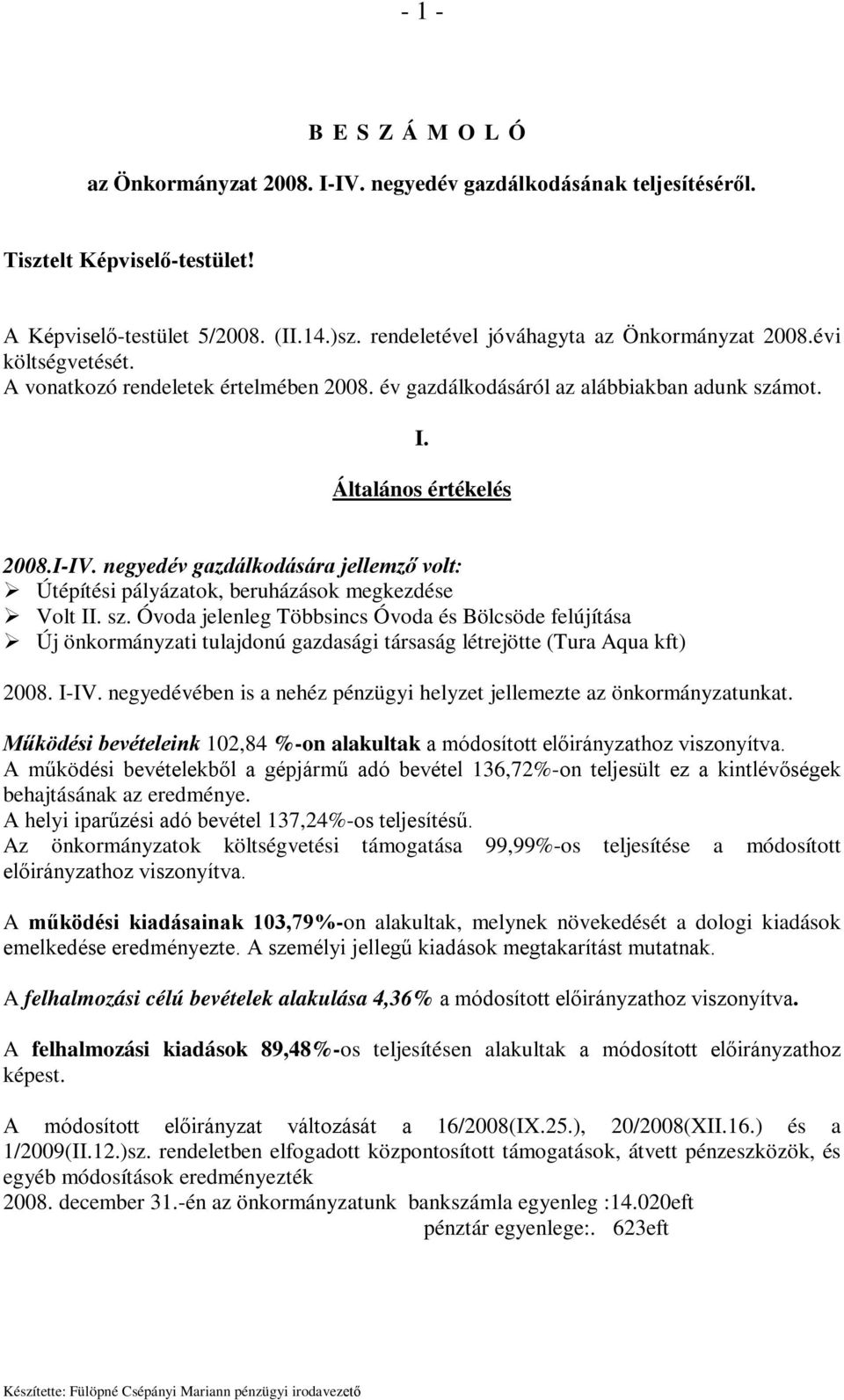 negyedév gazdálkodására jellemző volt: Útépítési pályázatok, beruházások megkezdése Volt II. sz.