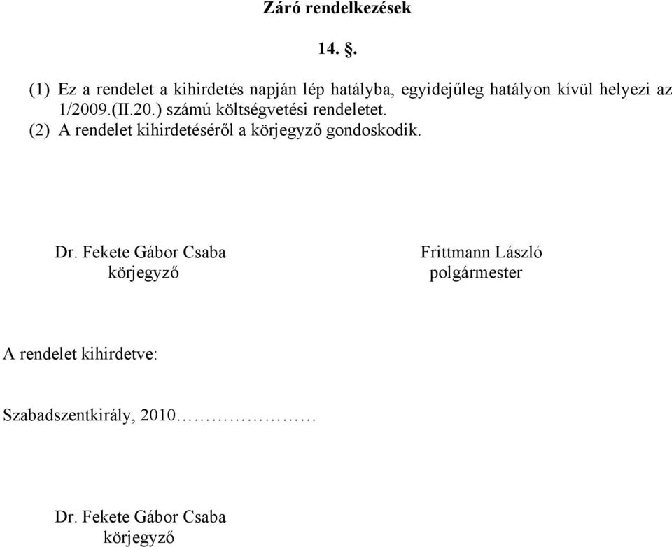 az 1/2009.(II.20.) számú költségvetési rendeletet.