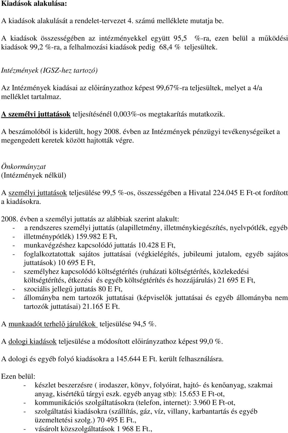 Intézmények (IGSZ-hez tartozó) Az Intézmények kiadásai az elıirányzathoz képest 99,67%-ra teljesültek, melyet a 4/a melléklet tartalmaz.