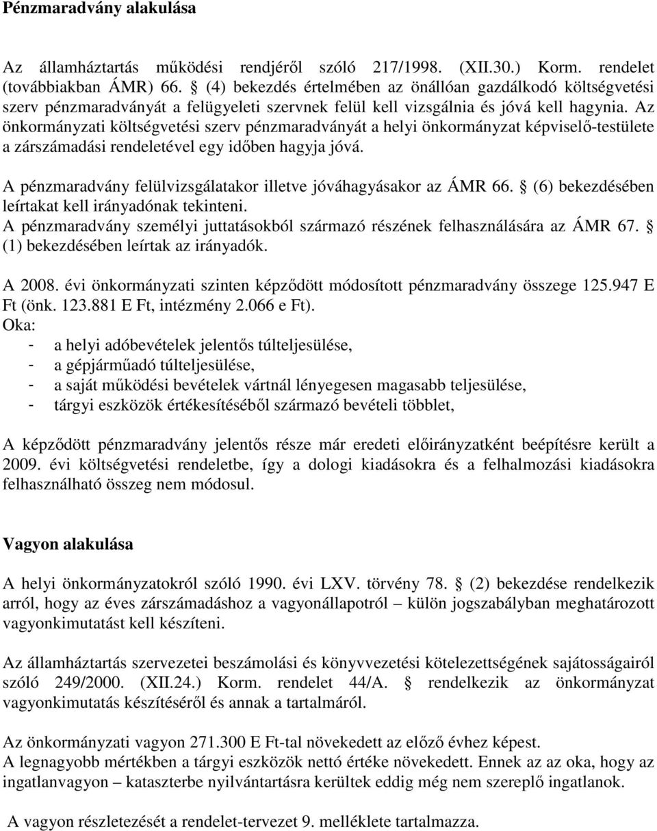 Az önkormányzati költségvetési szerv pénzmaradványát a helyi önkormányzat képviselı-testülete a zárszámadási rendeletével egy idıben hagyja jóvá.