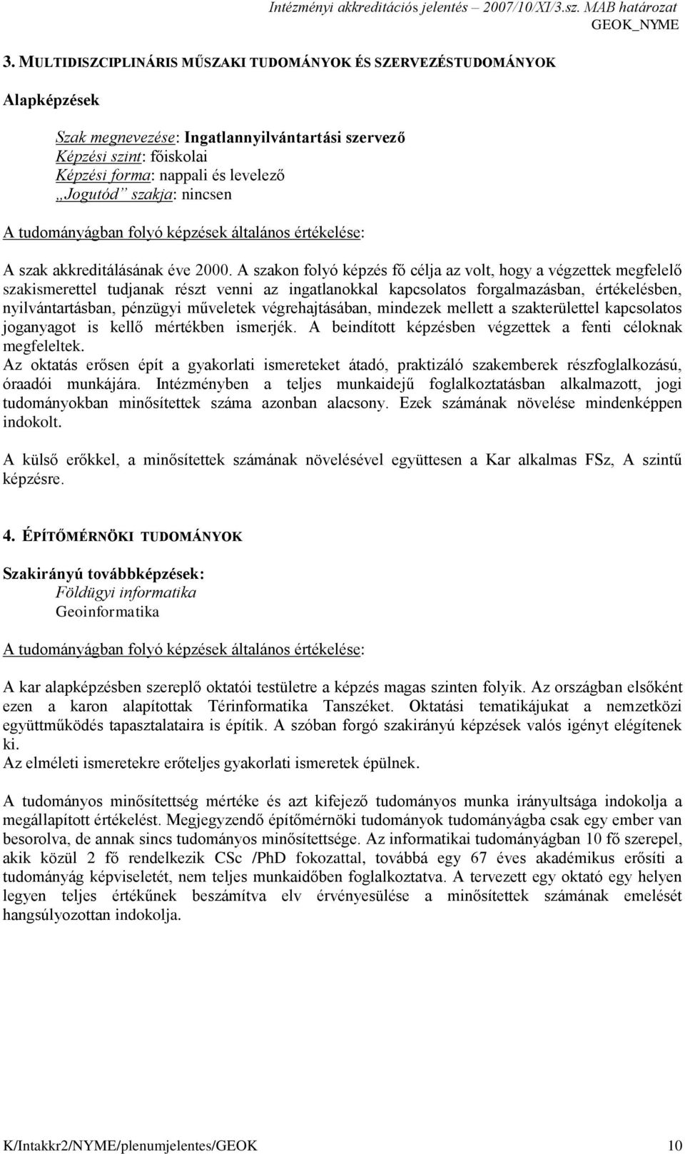 A szakon folyó képzés fő célja az volt, hogy a végzettek megfelelő szakismerettel tudjanak részt venni az ingatlanokkal kapcsolatos forgalmazásban, értékelésben, nyilvántartásban, pénzügyi műveletek