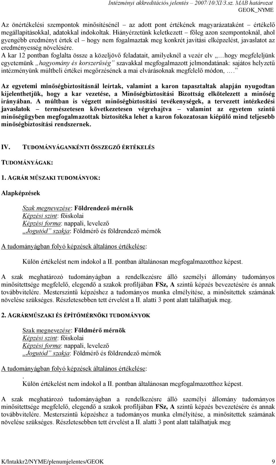 A kar 12 pontban foglalta össze a közeljövő feladatait, amilyeknél a vezér elv hogy megfeleljünk egyetemünk hagyomány és korszerűség szavakkal megfogalmazott jelmondatának: sajátos helyzetű