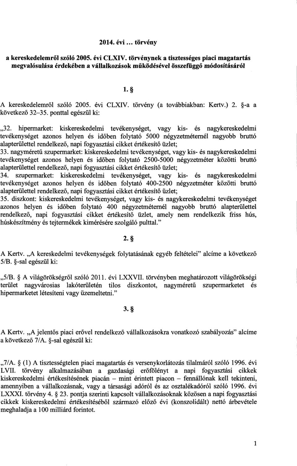 hipermarket: kiskereskedelmi tevékenységet, vagy kis- és nagykereskedelm i tevékenységet azonos helyen és id őben folytató 5000 négyzetméternél nagyobb brutt ó alapterülettel rendelkező, napi