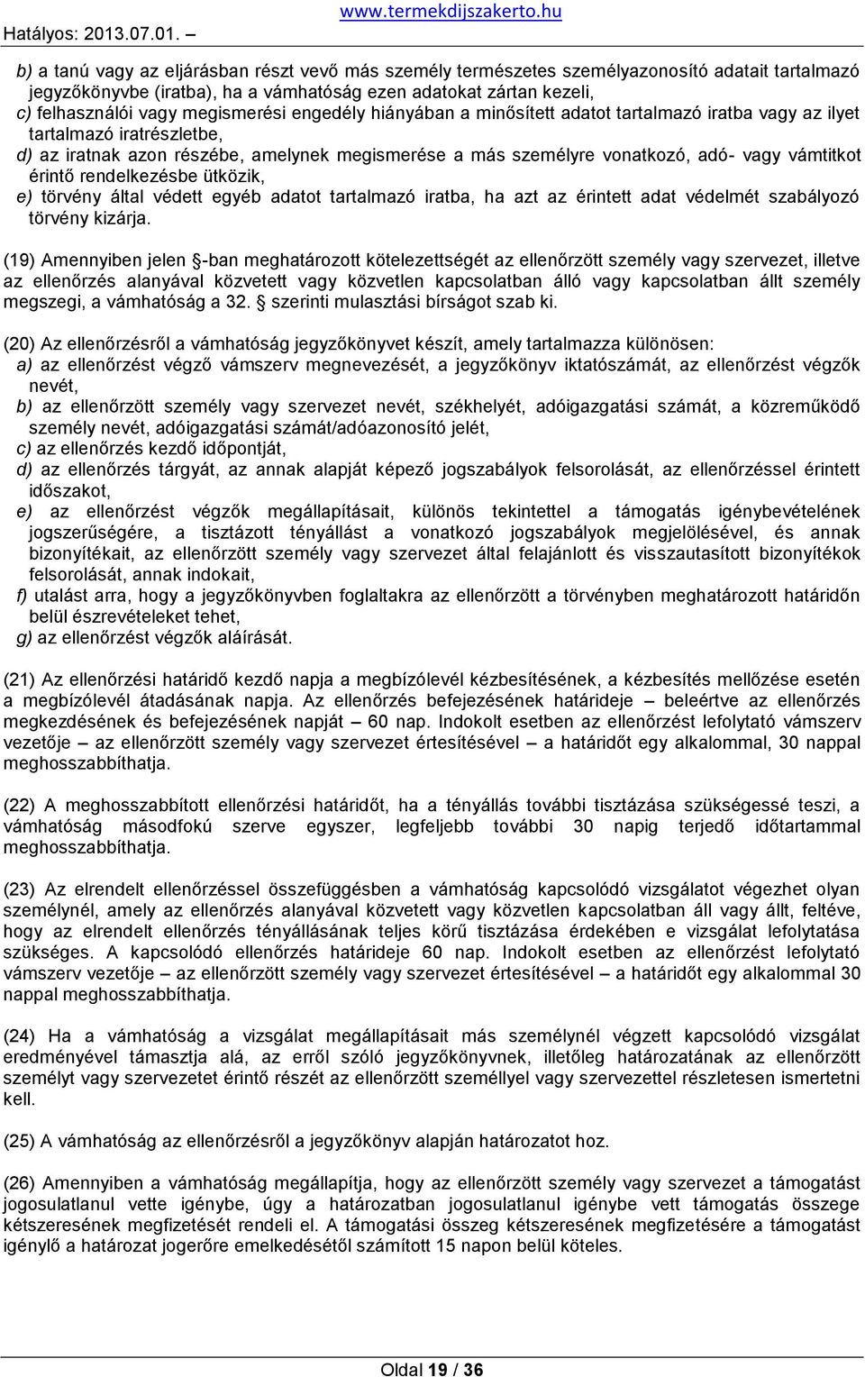 vámtitkot érintő rendelkezésbe ütközik, e) törvény által védett egyéb adatot tartalmazó iratba, ha azt az érintett adat védelmét szabályozó törvény kizárja.