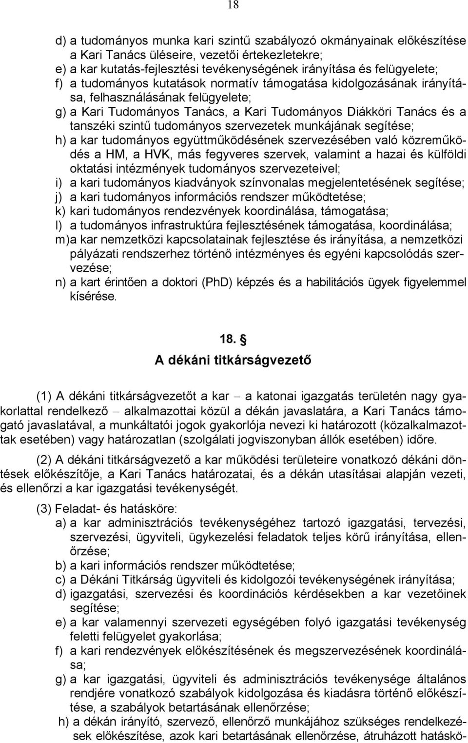 szervezetek munkájának segítése; h) a kar tudományos együttműködésének szervezésében való közreműködés a HM, a HVK, más fegyveres szervek, valamint a hazai és külföldi oktatási intézmények tudományos