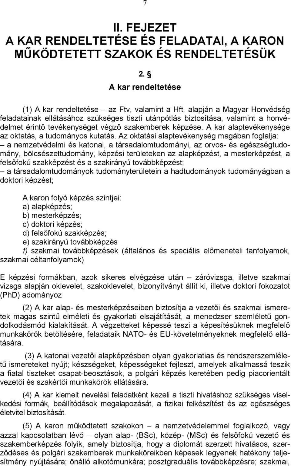 A kar alaptevékenysége az oktatás, a tudományos kutatás.