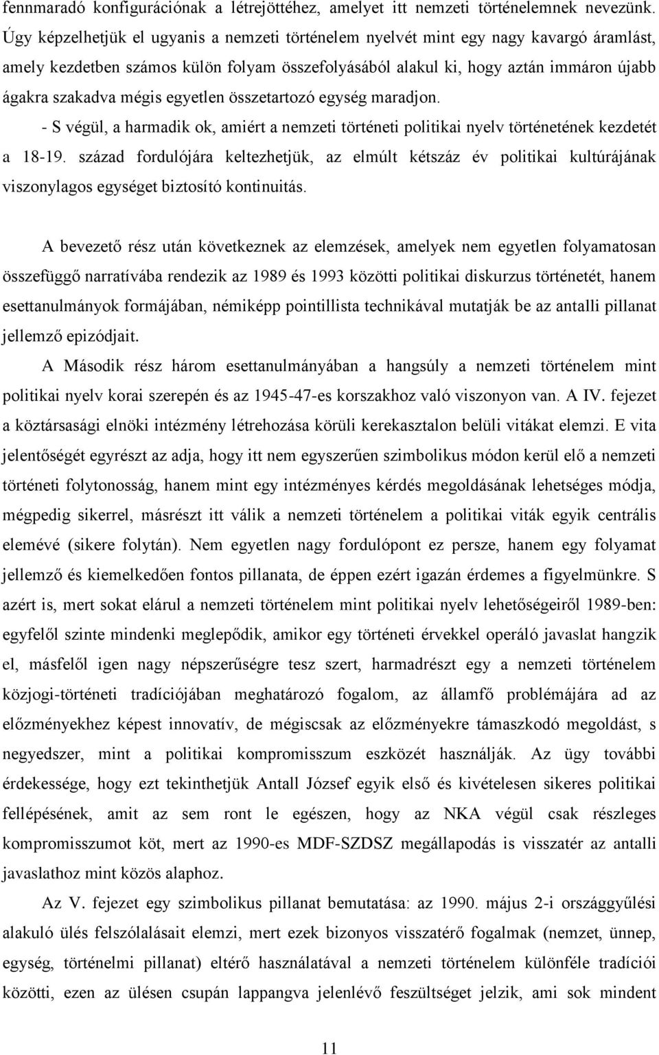 egyetlen összetartozó egység maradjon. - S végül, a harmadik ok, amiért a nemzeti történeti politikai nyelv történetének kezdetét a 18-19.