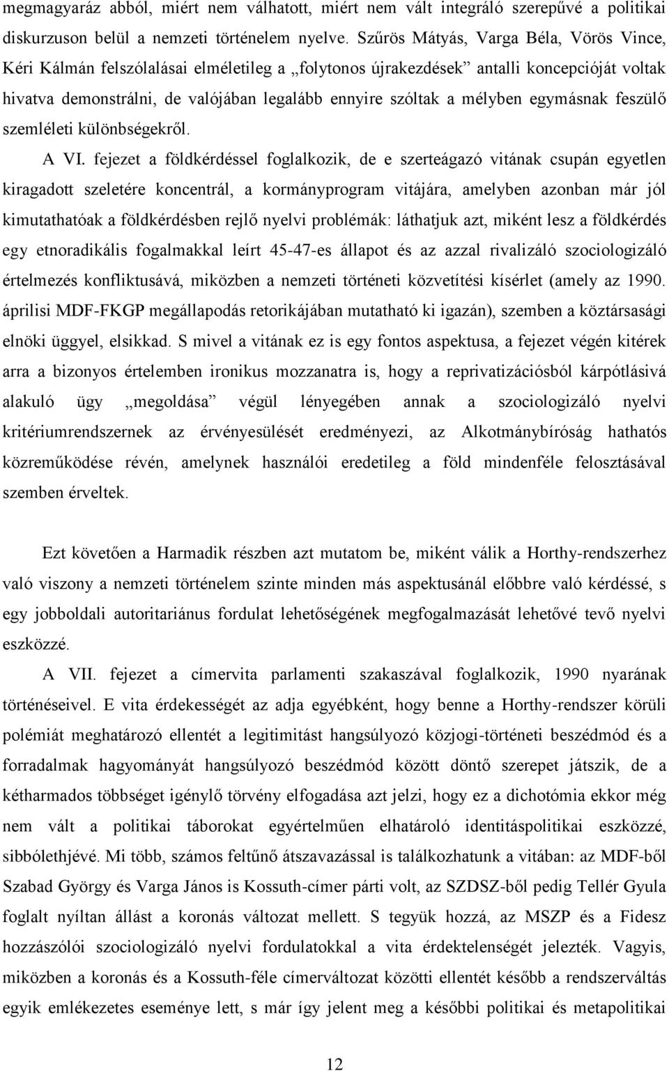 mélyben egymásnak feszülő szemléleti különbségekről. A VI.