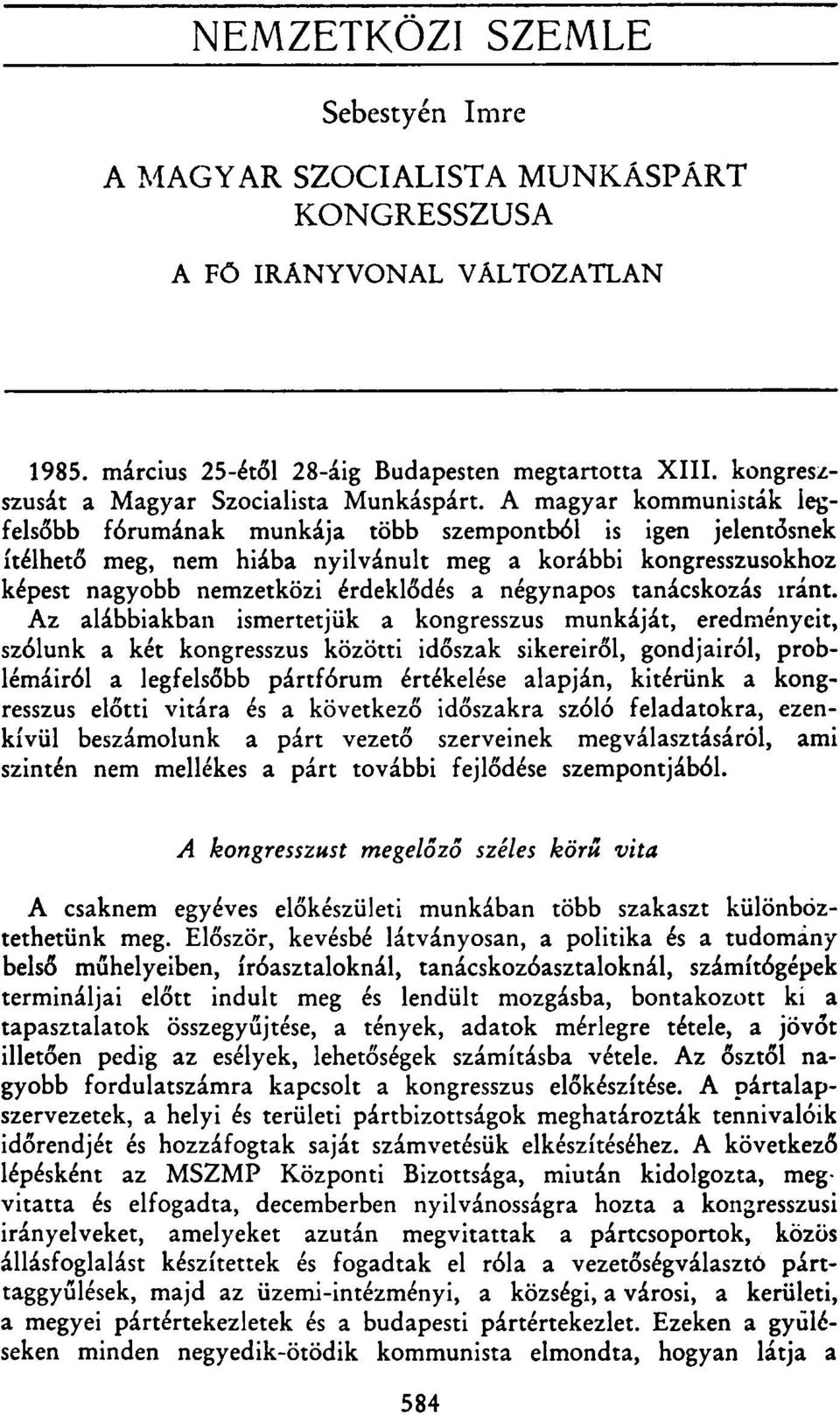 A magyar kommunisták legfelsőbb fórumának munkája több szempontból is igen jelentősnek ítélhető meg, nem hiába nyilvánult meg a korábbi kongresszusokhoz képest nagyobb nemzetközi érdeklődés a