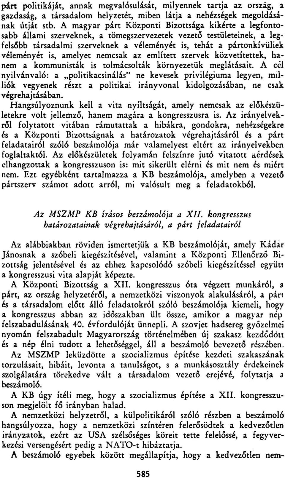 véleményét is, amelyet nemcsak az említett szervek közvetítettek, hanem a kommunisták is tolmácsolták környezetük meglátásait.