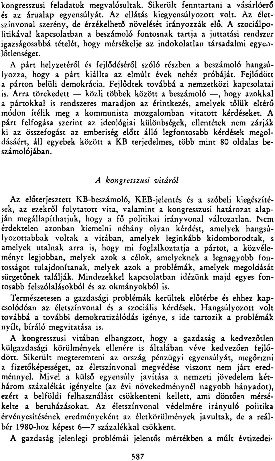 A párt helyzetéről és fejlődéséről szóló részben a beszámoló hangsúlyozza, hogy a párt kiállta az elmúlt évek nehéz próbáját. Fejlődött a párton belüli demokrácia.