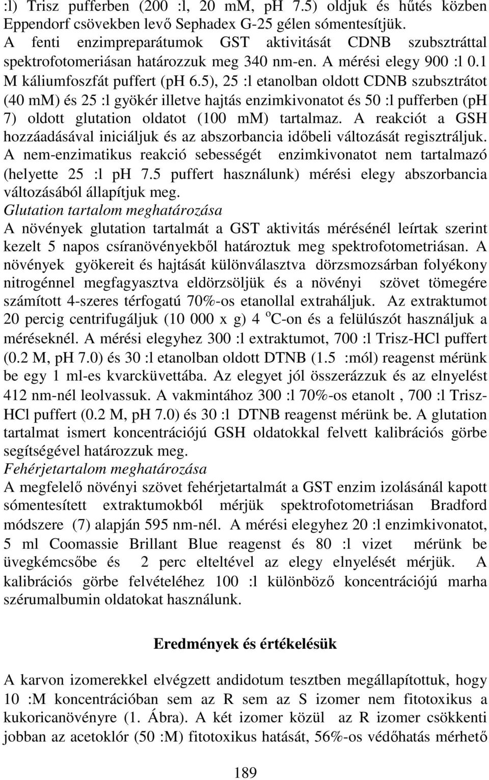 5), 25 :l etanolban oldott CDNB szubsztrátot (40 mm) és 25 :l gyökér illetve hajtás enzimkivonatot és 50 :l pufferben (ph 7) oldott glutation oldatot (100 mm) tartalmaz.