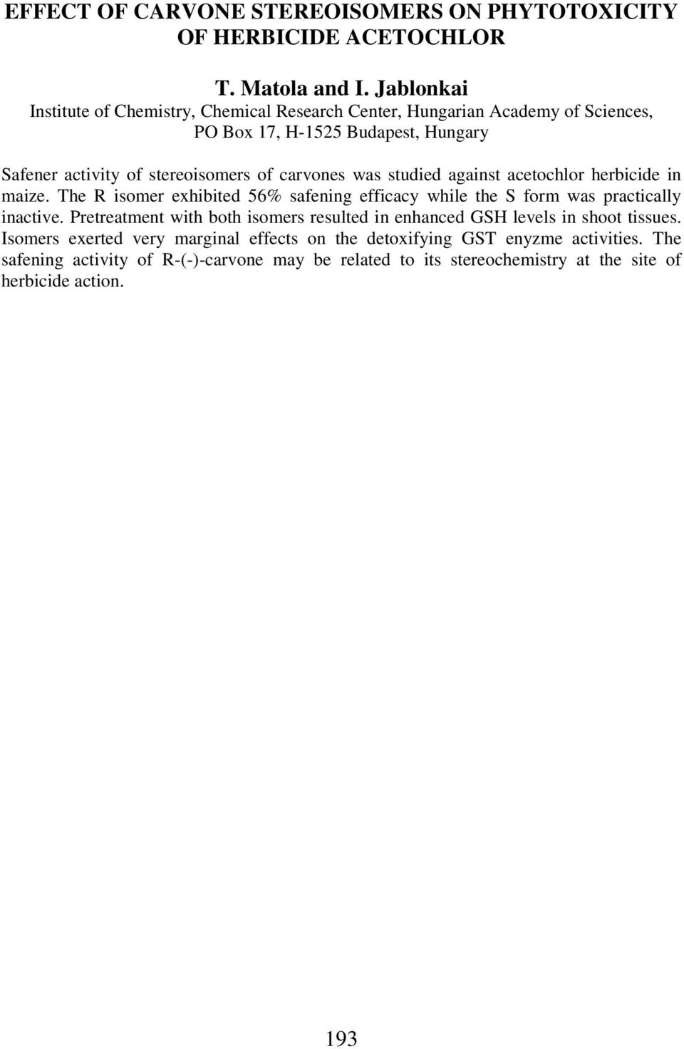 carvones was studied against acetochlor herbicide in maize. The R isomer exhibited 56% safening efficacy while the S form was practically inactive.