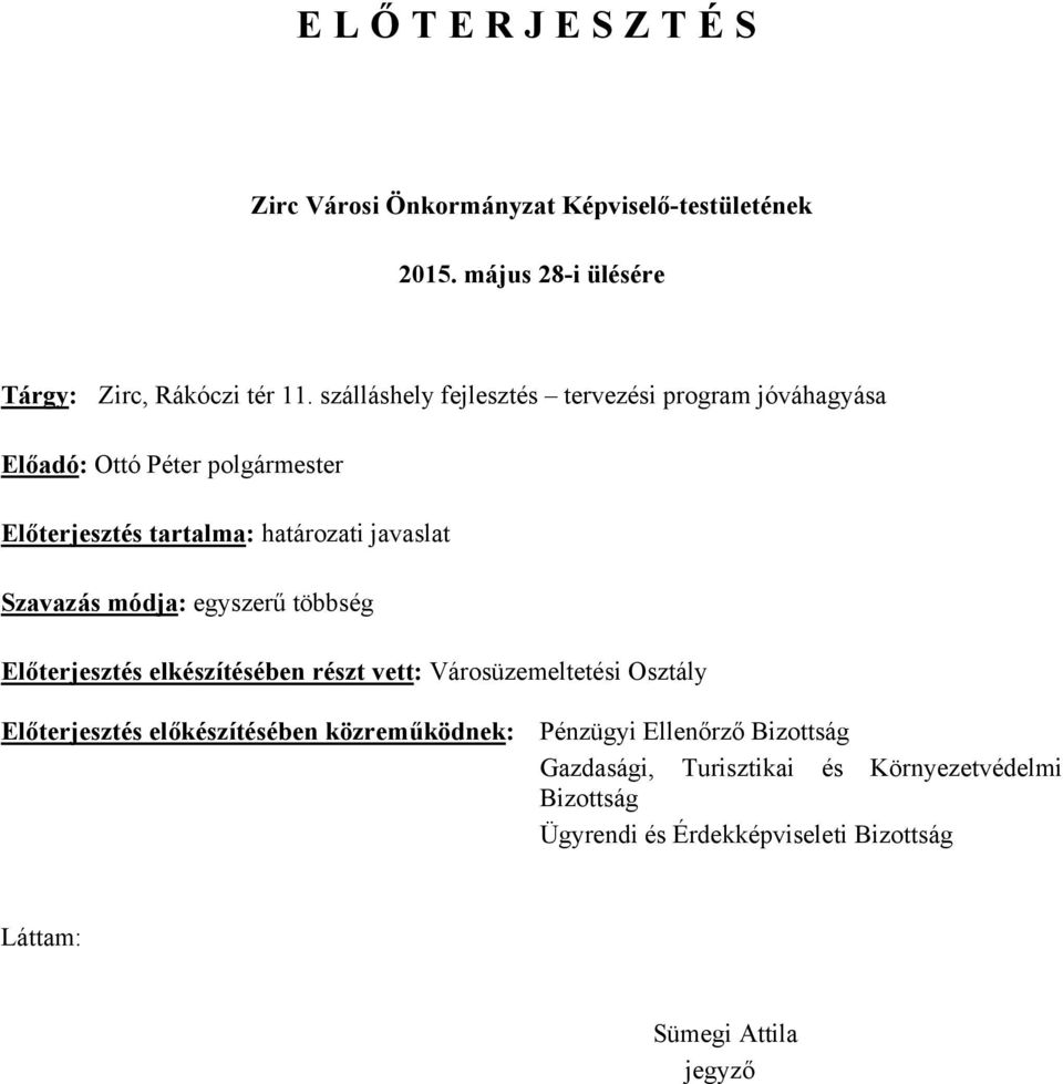 Szavazás módja: egyszerű többség Előterjesztés elkészítésében részt vett: Városüzemeltetési Osztály Előterjesztés előkészítésében