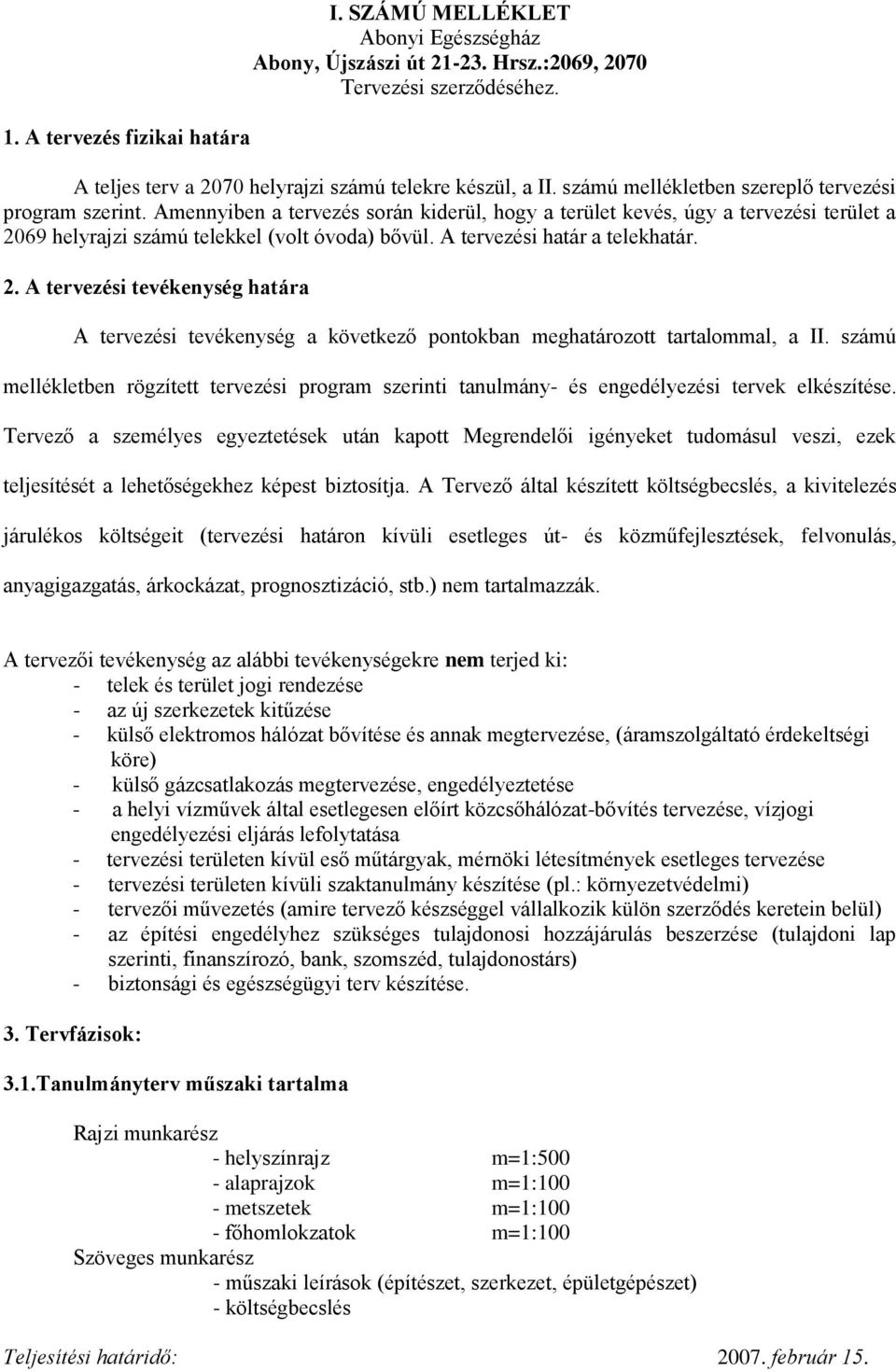 A tervezési határ a telekhatár. 2. A tervezési tevékenység határa A tervezési tevékenység a következő pontokban meghatározott tartalommal, a II.