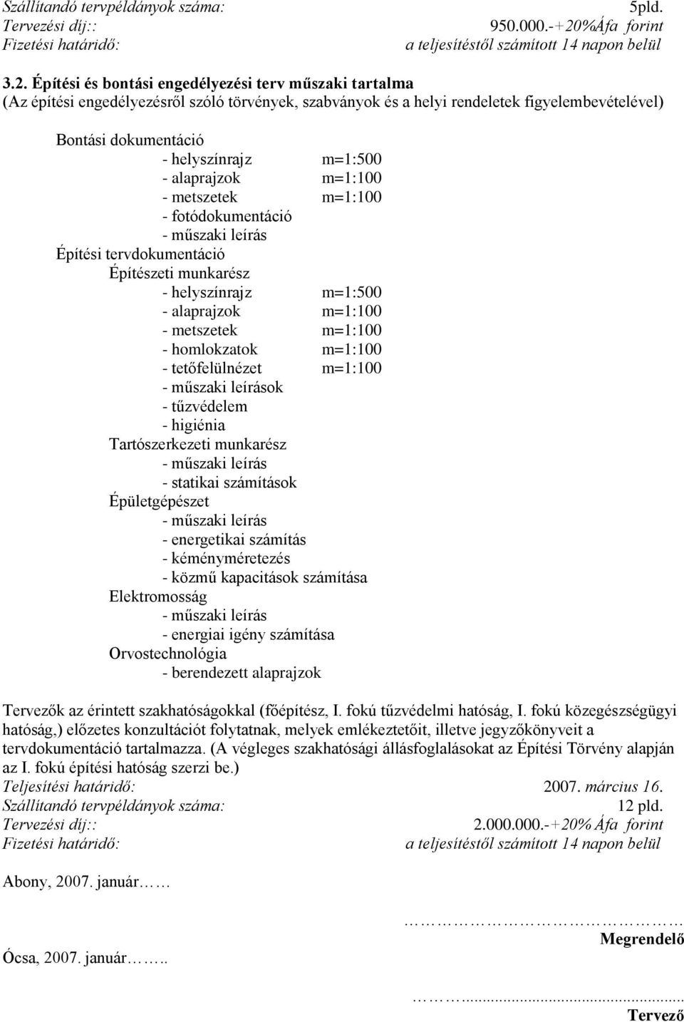 Építési és bontási engedélyezési terv műszaki tartalma (Az építési engedélyezésről szóló törvények, szabványok és a helyi rendeletek figyelembevételével) Bontási dokumentáció - helyszínrajz m=1:500 -