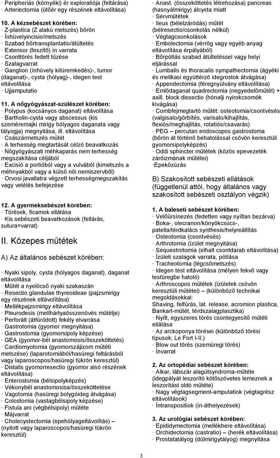 (ínhüvely kitüremkedés)-, tumor (daganat)-, cysta (hólyag)-, idegen test Ujjamputatio 11.