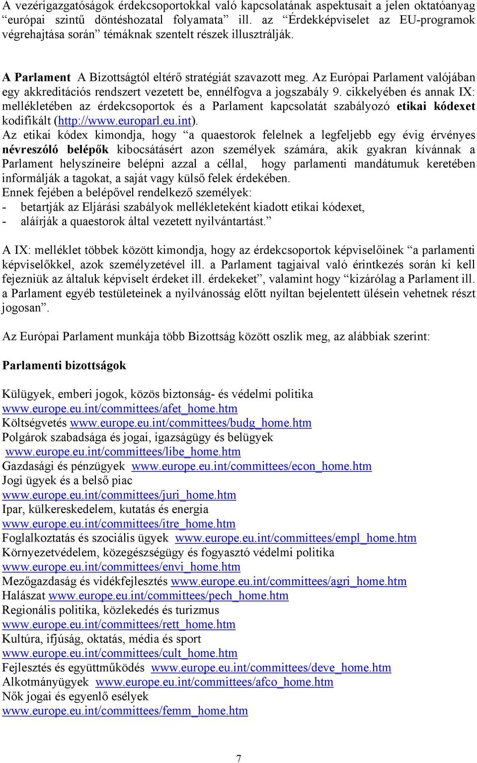 Az Európai Parlament valójában egy akkreditációs rendszert vezetett be, ennélfogva a jogszabály 9.