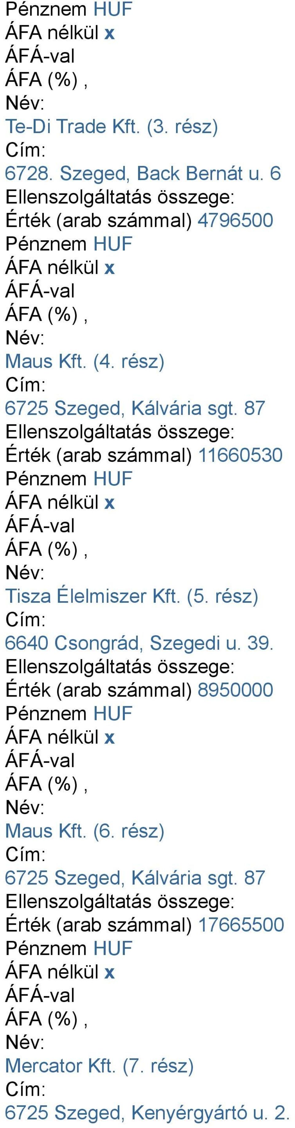 rész) Cím: 6640 Csongrád, Szegedi u. 39. Ellenszolgáltatás összege: Érték (arab számmal) 8950000 Név: Maus Kft. (6.