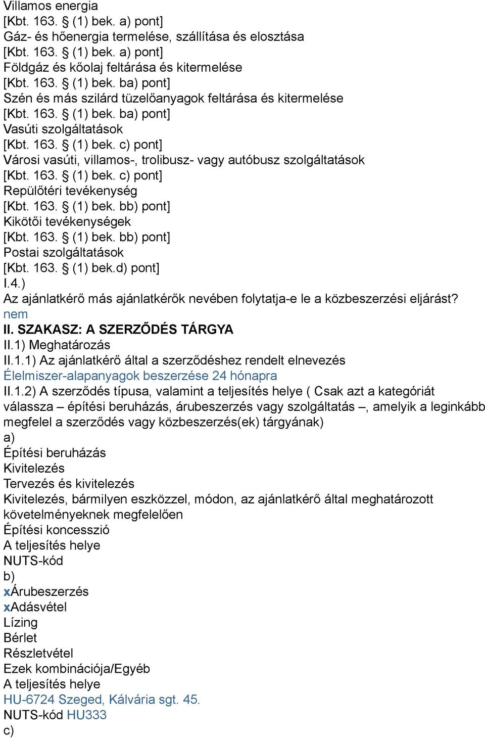 163. (1) bek. bb) pont] Kikötői tevékenységek [Kbt. 163. (1) bek. bb) pont] Postai szolgáltatások [Kbt. 163. (1) bek.d) pont] I.4.