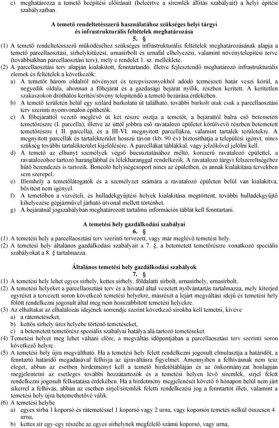 (1) A temető rendeltetésszerű működéséhez szükséges infrastrukturális feltételek meghatározásának alapja a temető parcellaosztási, sírhelykitűzési, urnasírbolt és urnafal elhelyezési, valamint