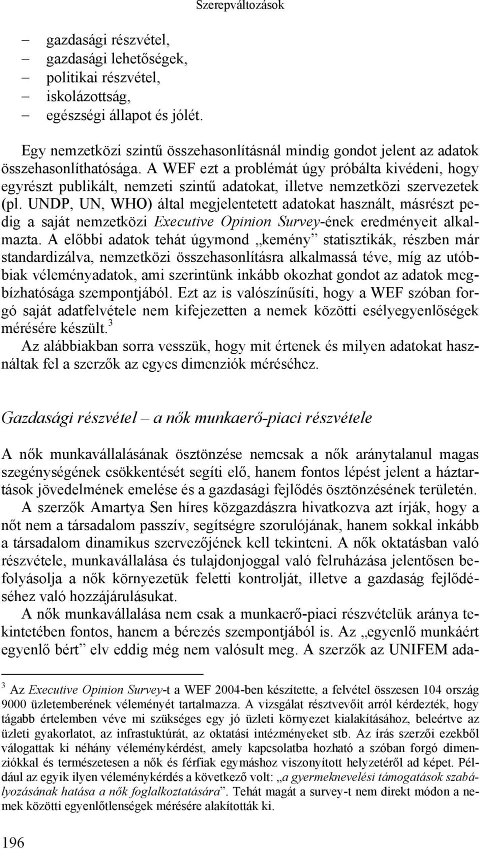 A WEF ezt a problémát úgy próbálta kivédeni, hogy egyrészt publikált, nemzeti szintű adatokat, illetve nemzetközi szervezetek (pl.