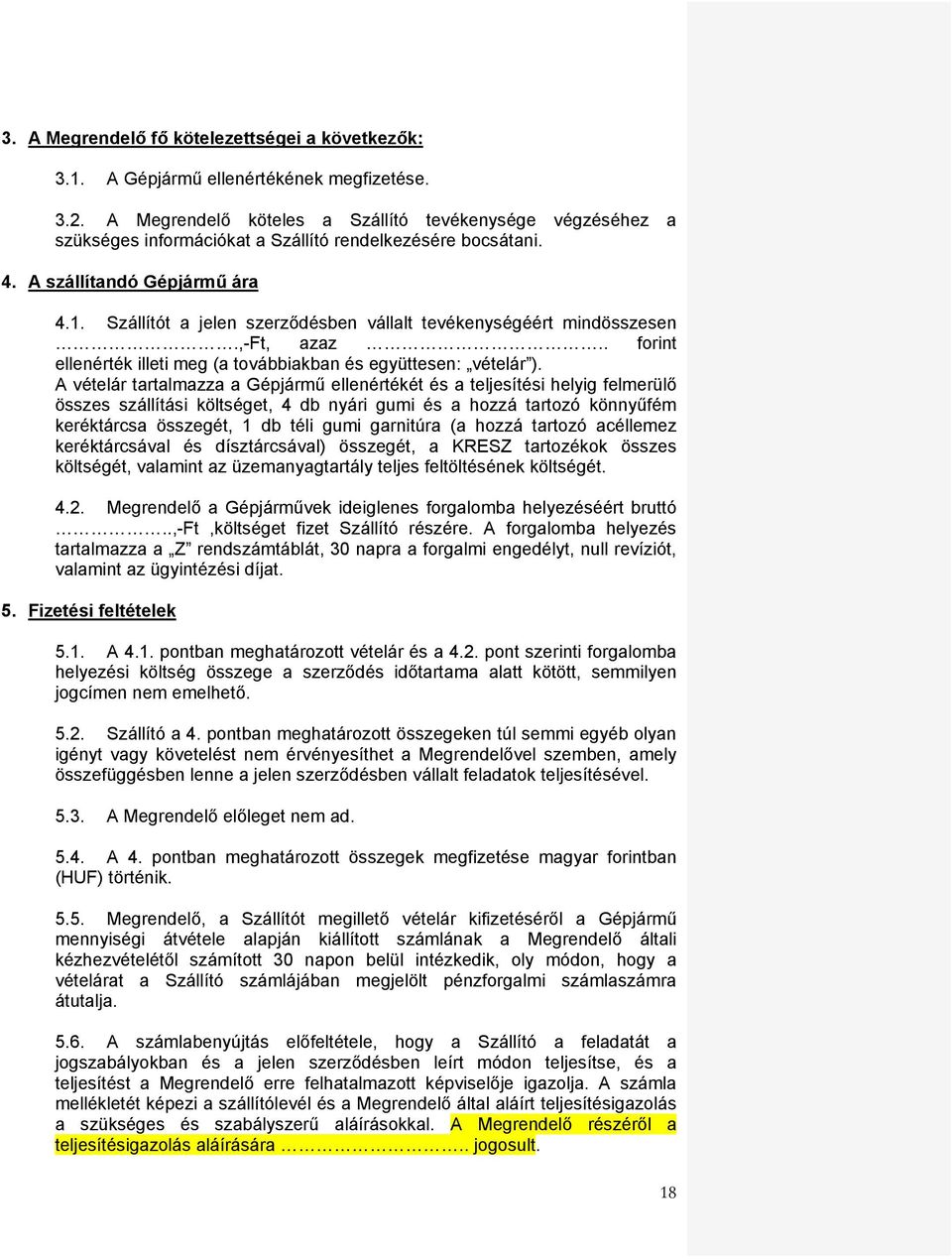 Szállítót a jelen szerződésben vállalt tevékenységéért mindösszesen.,-ft, azaz.. forint ellenérték illeti meg (a továbbiakban és együttesen: vételár ).