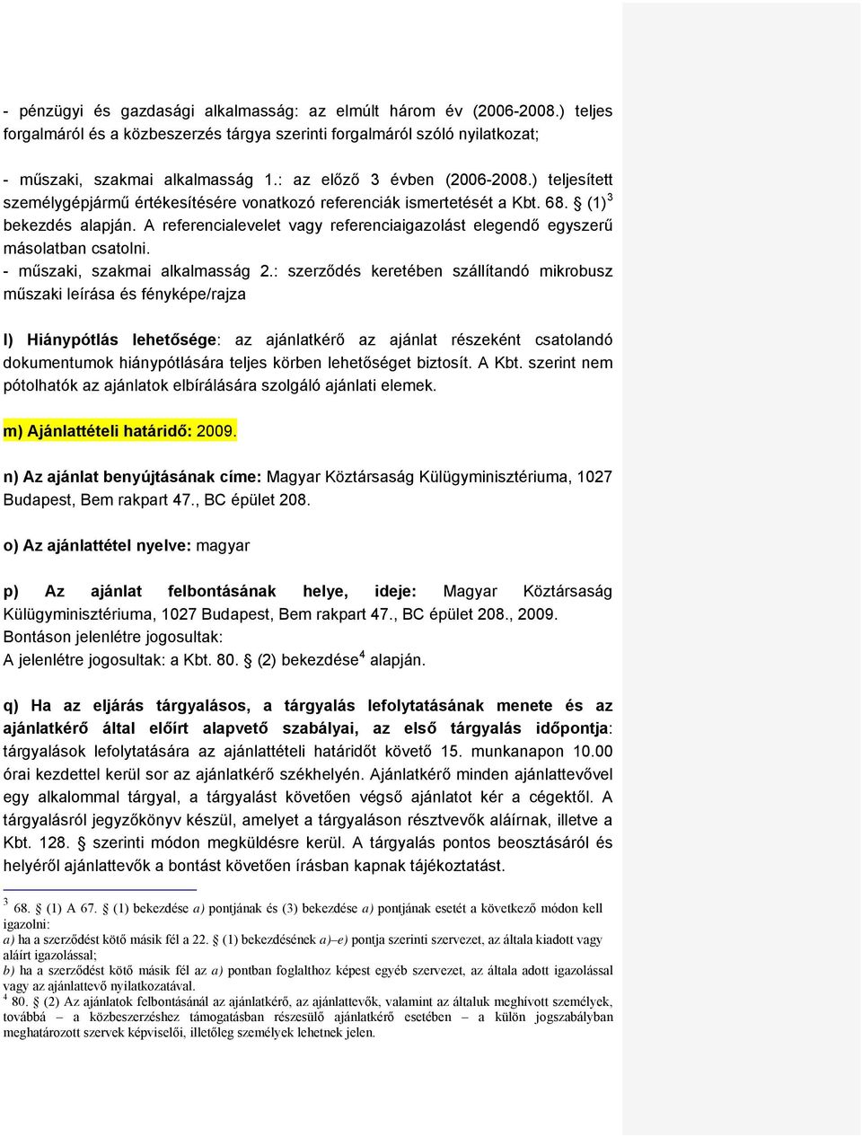 A referencialevelet vagy referenciaigazolást elegendő egyszerű másolatban csatolni. - műszaki, szakmai alkalmasság 2.