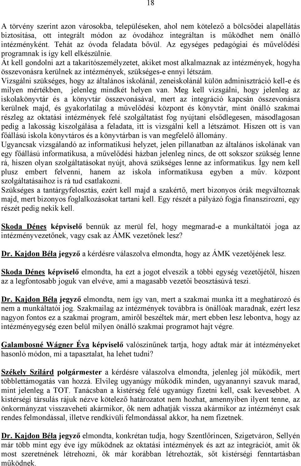 Át kell gondolni azt a takarítószemélyzetet, akiket most alkalmaznak az intézmények, hogyha összevonásra kerülnek az intézmények, szükséges-e ennyi létszám.