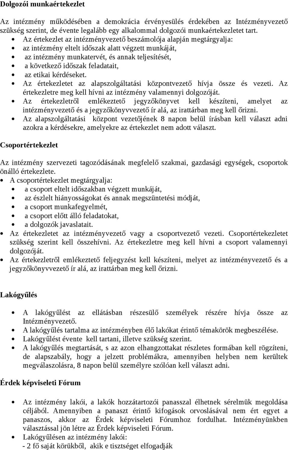 az etikai kérdéseket. Az értekezletet az alapszolgáltatási központvezető hívja össze és vezeti. Az értekezletre meg kell hívni az intézmény valamennyi dolgozóját.