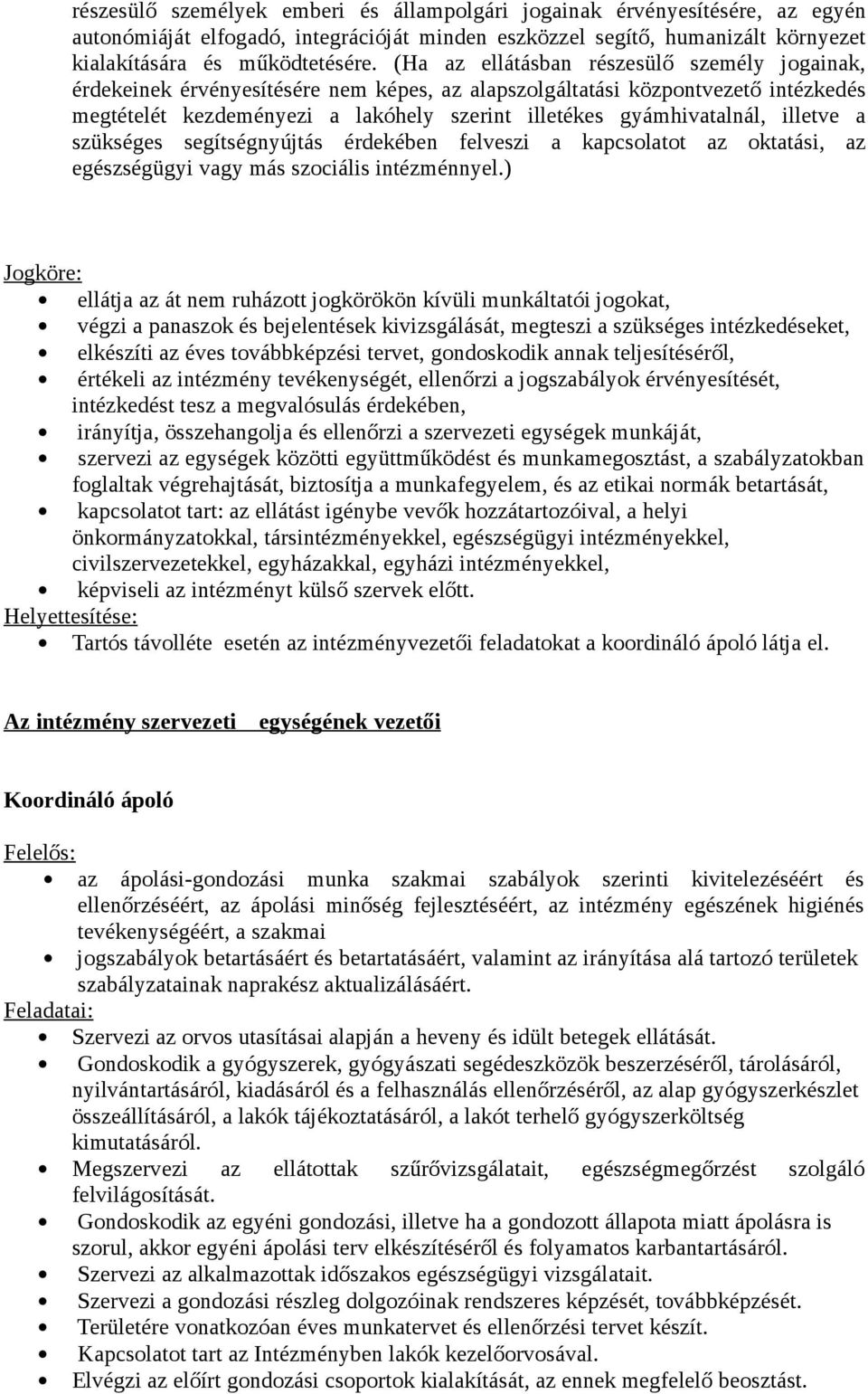 illetve a szükséges segítségnyújtás érdekében felveszi a kapcsolatot az oktatási, az egészségügyi vagy más szociális intézménnyel.