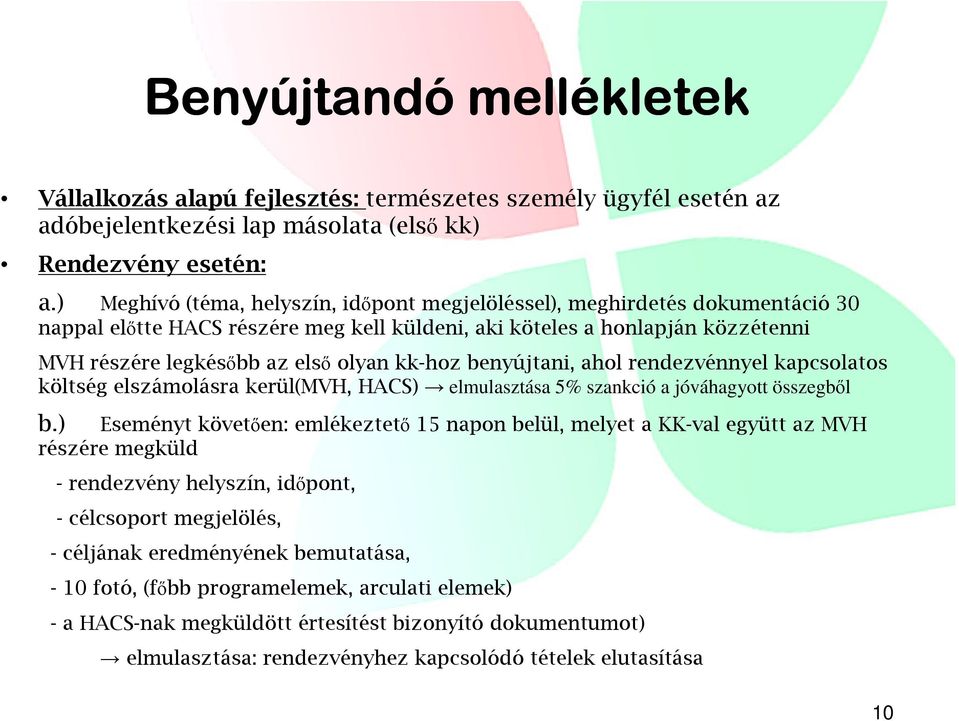 kk-hoz benyújtani, ahol rendezvénnyel kapcsolatos költség elszámolásra kerül(mvh, HACS) elmulasztása 5% szankció a jóváhagyott összegből b.