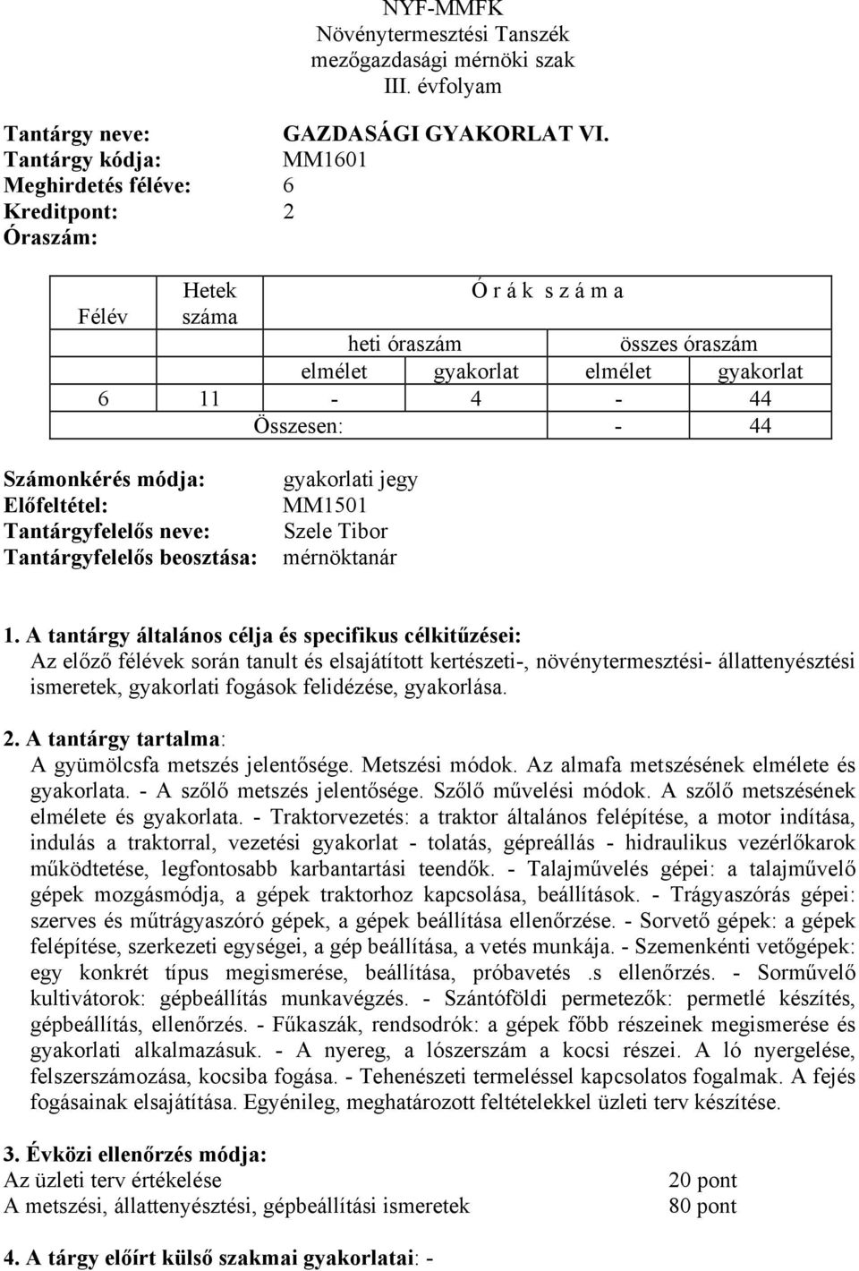 és elsajátított kertészeti-, növénytermesztési- állattenyésztési ismeretek, gyakorlati fogások felidézése, gyakorlása. A gyümölcsfa metszés jelentősége. Metszési módok.