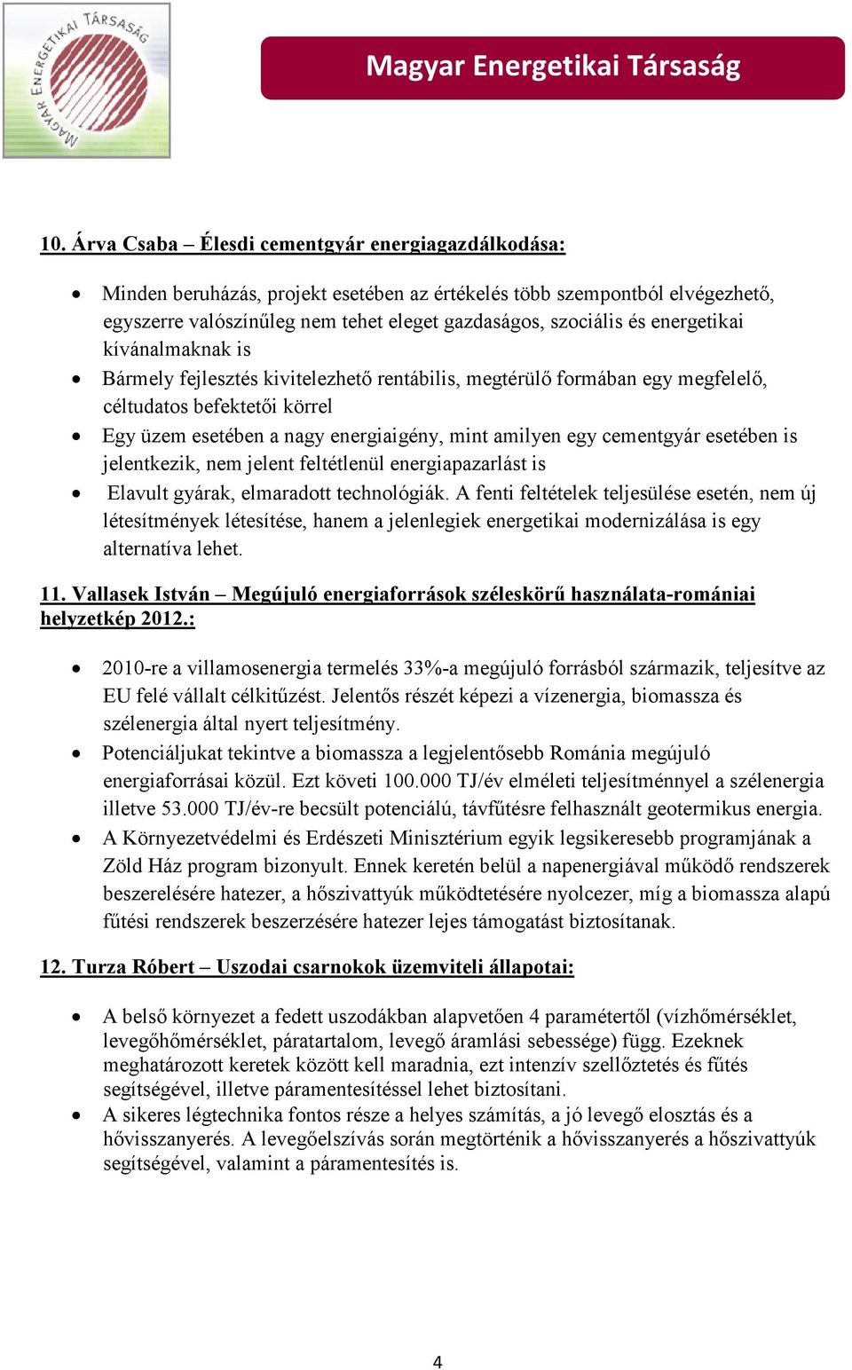 cementgyár esetében is jelentkezik, nem jelent feltétlenül energiapazarlást is Elavult gyárak, elmaradott technológiák.