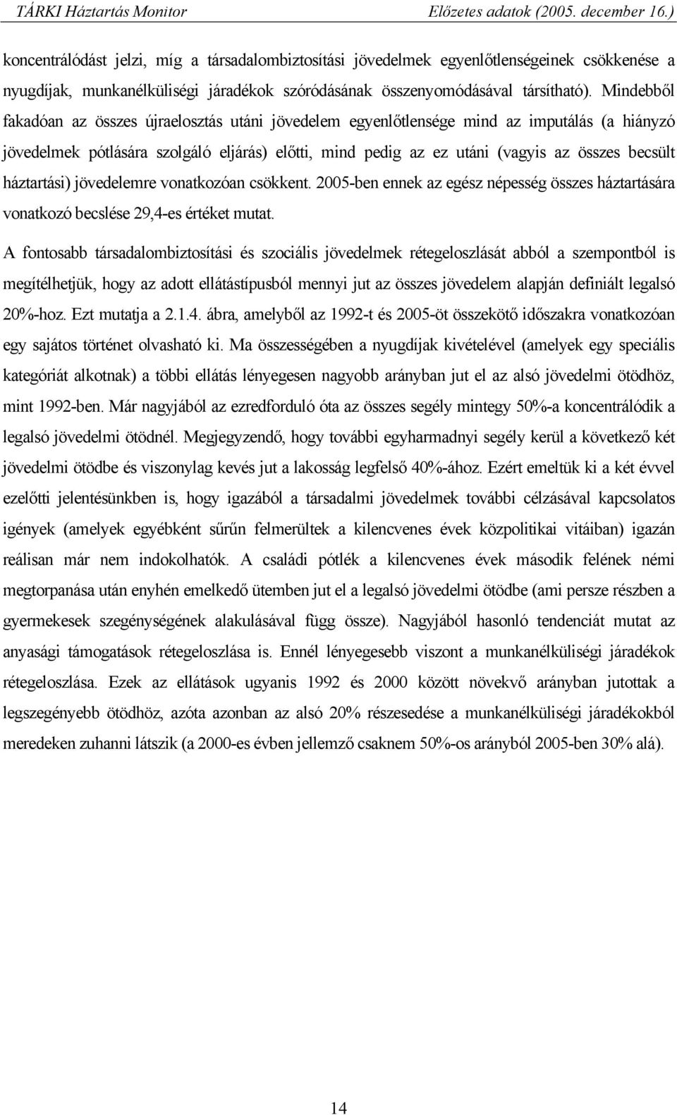 háztartási) jövedelemre vonatkozóan csökkent. 2005-ben ennek az egész népesség összes háztartására vonatkozó becslése 29,4-es értéket mutat.