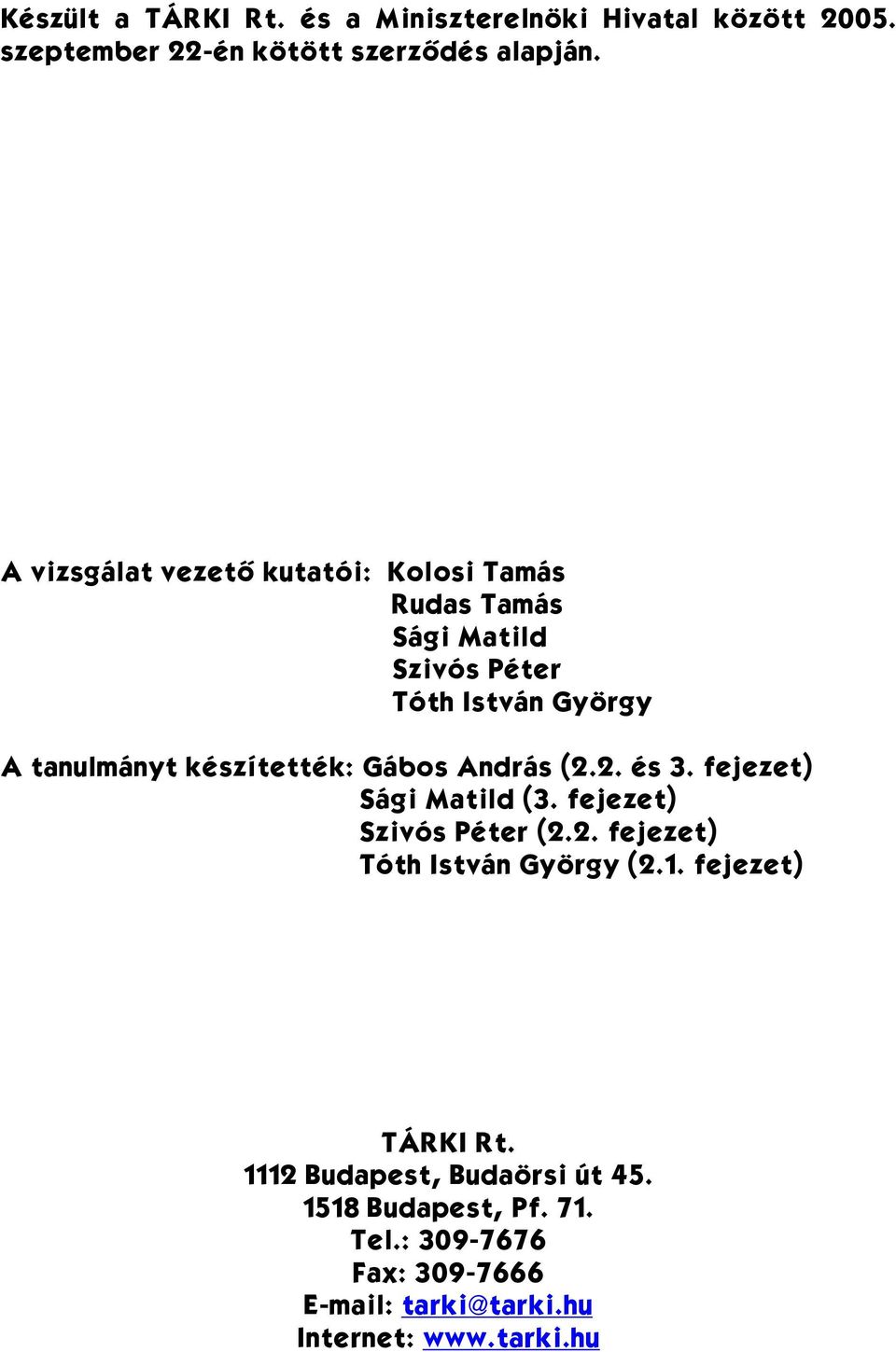 készítették: Gábos András (2.2. és 3. fejezet) Sági Matild (3. fejezet) Szivós Péter (2.2. fejezet) Tóth István György (2.