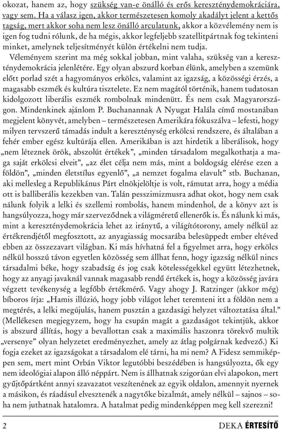 legfeljebb szatellitpártnak fog tekinteni minket, amelynek teljesítményét külön értékelni nem tudja.