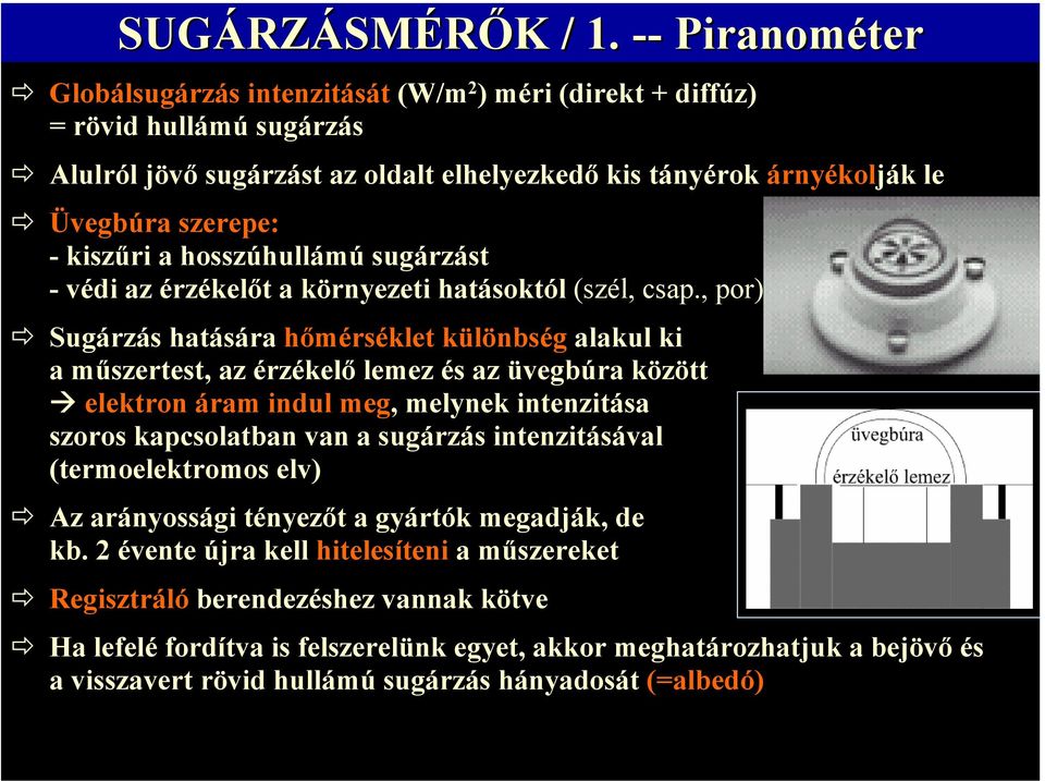 -kiszűri a hosszúhullámú sugárzást - védi az érzékelőt a környezeti hatásoktól (szél, csap.