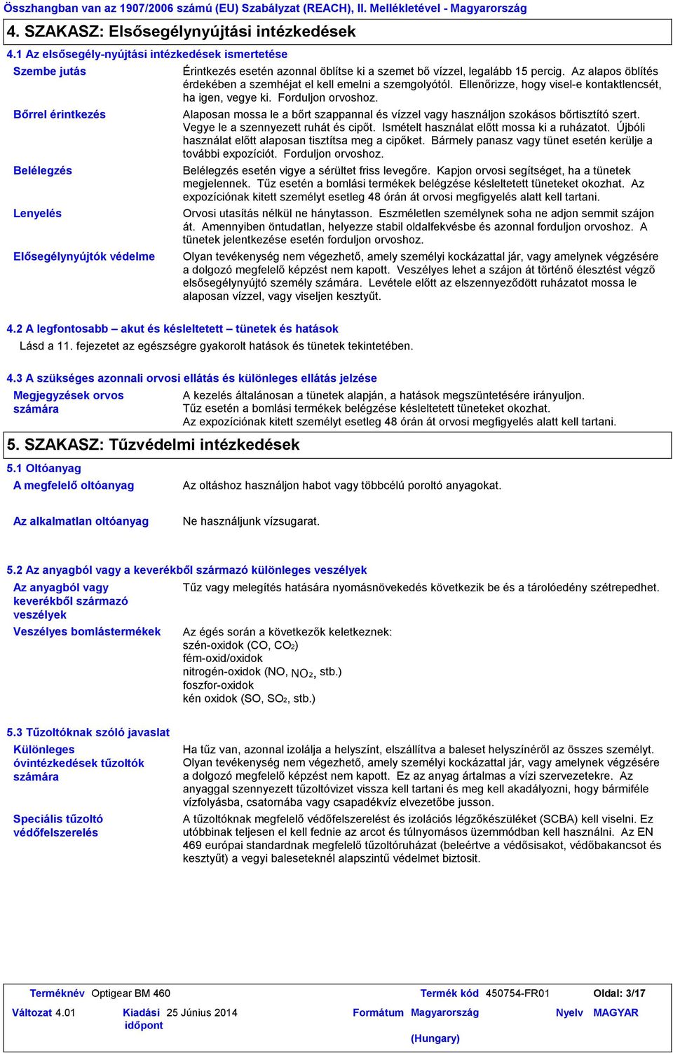 percig. Az alapos öblítés érdekében a szemhéjat el kell emelni a szemgolyótól. Ellenőrizze, hogy visele kontaktlencsét, ha igen, vegye ki. Forduljon orvoshoz.