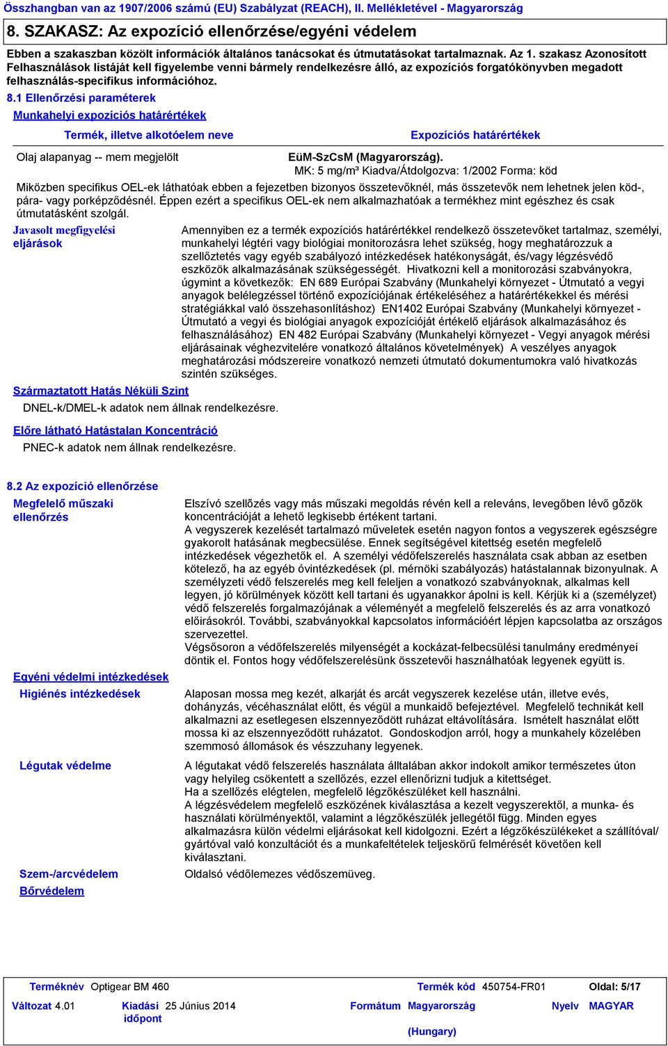 szakasz Azonosított Felhasználások listáját kell figyelembe venni bármely rendelkezésre álló, az expozíciós forgatókönyvben megadott felhasználásspecifikus információhoz. 8.