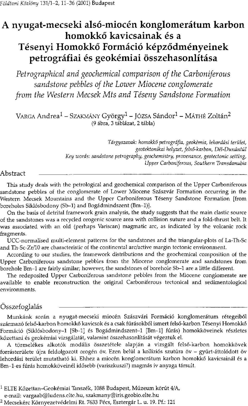 Andrea 1 - SZAKMÁNY György 1 - JÓZSA Sándor 1 - MÁTHÉ Zoltán 2 (9 ábra, 3 táblázat, 2 tábla) Abstract Tárgyszavak: homokkő petrográfia, geokémia, lehordási terület, geotektonikai helyzet,