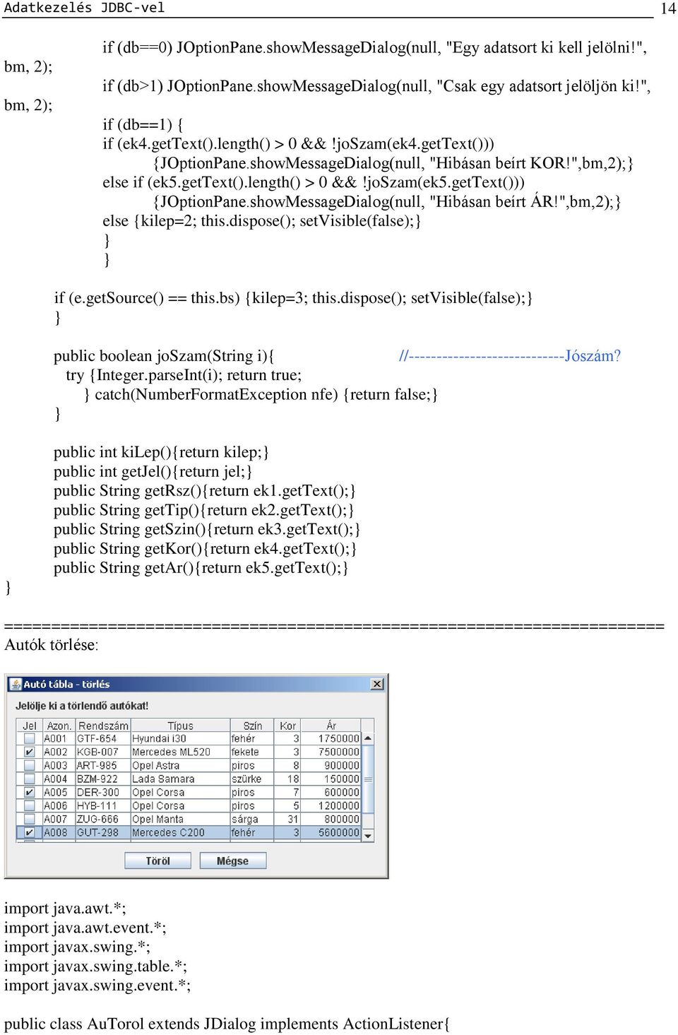 gettext())) {JOptionPane.showMessageDialog(null, "Hibásan beírt ÁR!",bm,2); else {kilep=2; this.dispose(); setvisible(false); if (e.getsource() == this.bs) {kilep=3; this.