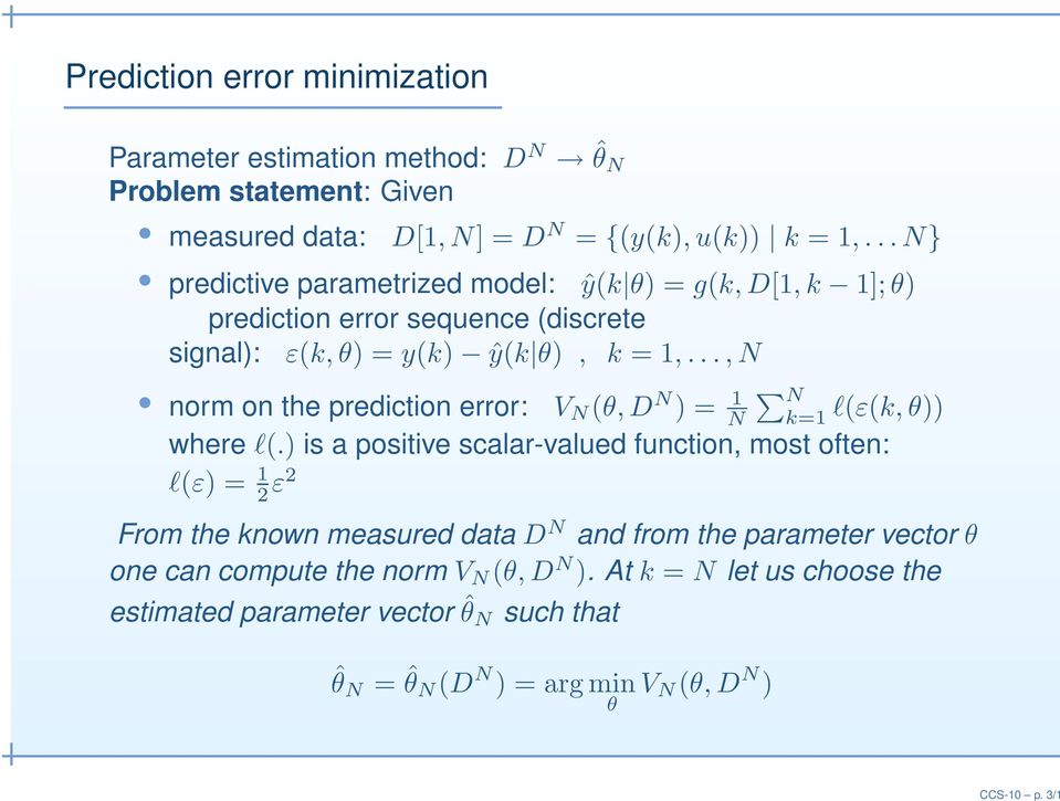 ..,N norm on the prediction error: V N (θ, D N ) = 1 N N k=1 l(ε(k, θ)) where l(.