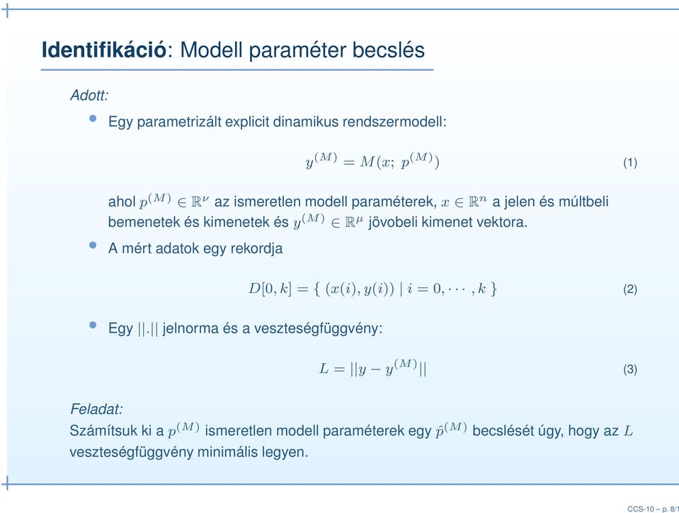 ahol p (M) R ν az ismeretlen modell paraméterek, x R n a jelen és múltbeli bemenetek és kimenetek és y (M) R µ jövobeli kimenet