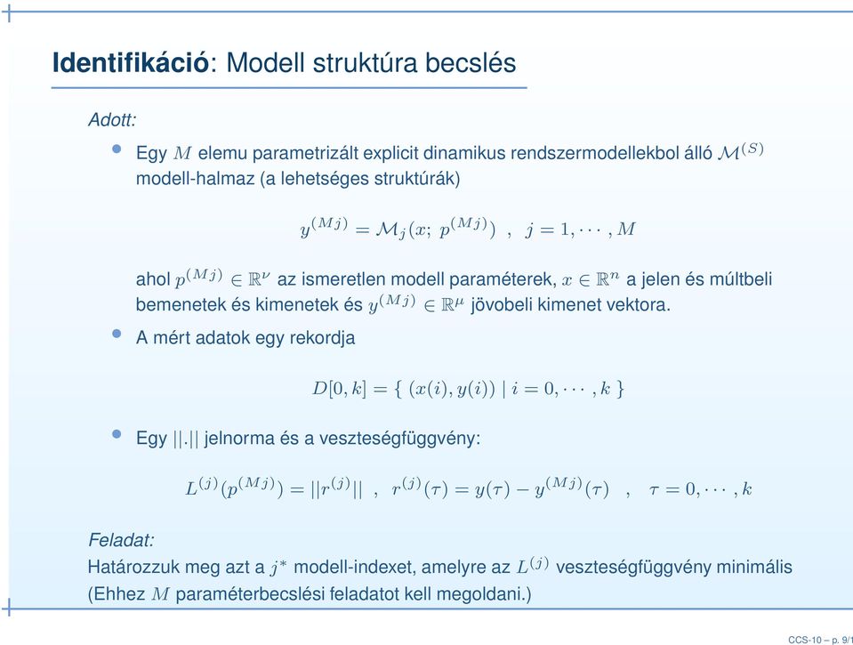 y (Mj) = M j (x; p (Mj) ), j = 1,, M ahol p (Mj) R ν az ismeretlen modell paraméterek, x R n a jelen és múltbeli bemenetek és kimenetek és y (Mj) R µ jövobeli kimenet